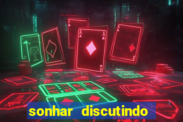 sonhar discutindo com marido jogo do bicho